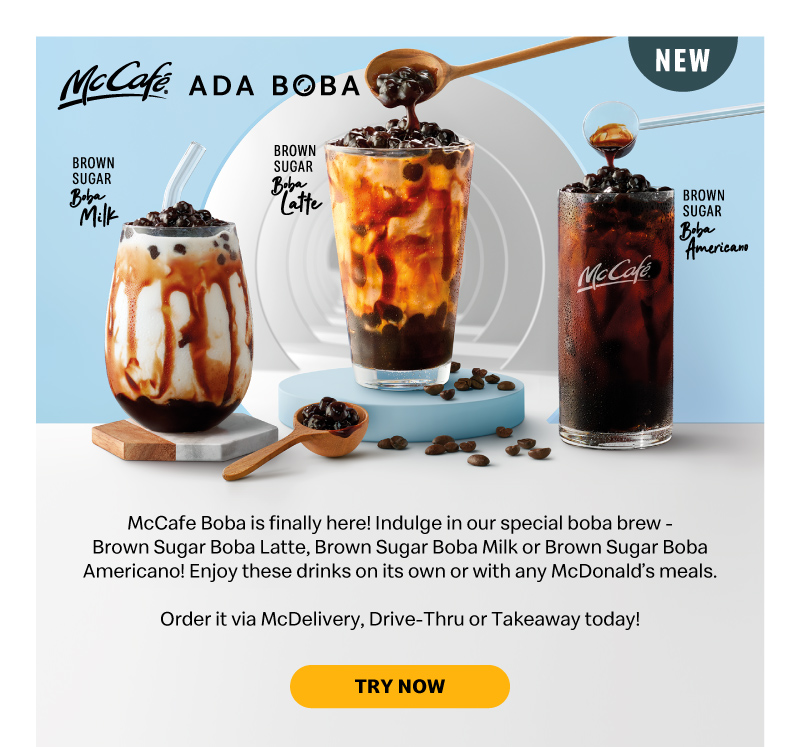 McCafe Boba is finally here! Indulge in our special boba brew – Brown Sugar Boba Latte, Brown Sugar Boba Milk or Brown Sugar Boba Americano! Enjoy these drinks on its own or with any McDonald’s meals.