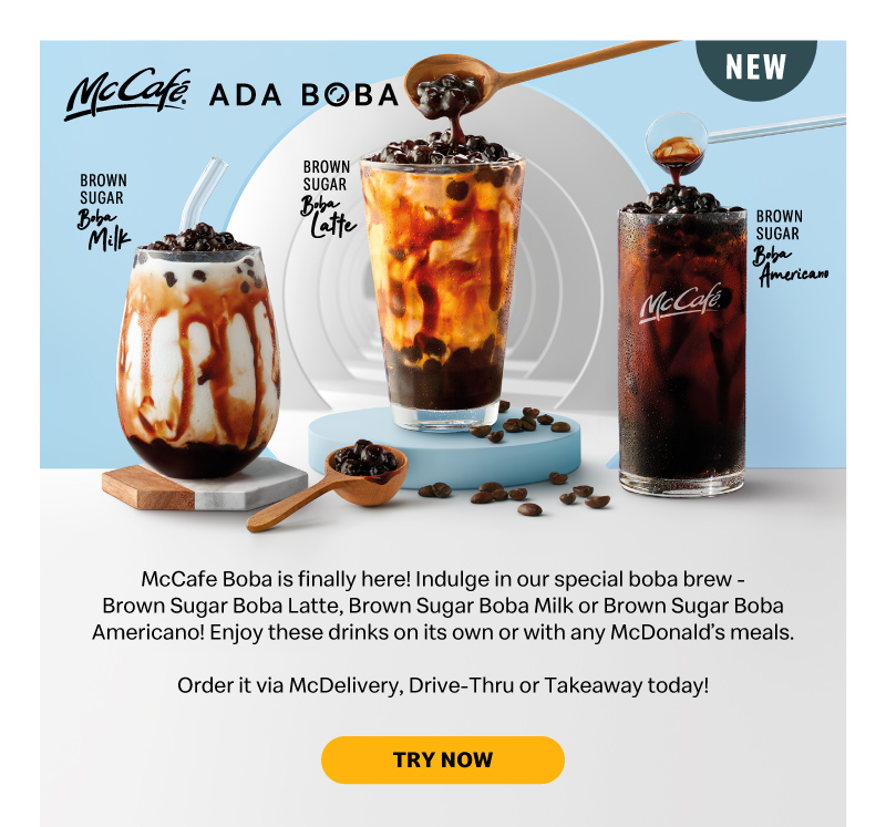 McCafe Boba is finally here! Indulge in our special boba brew – Brown Sugar Boba Latte, Brown Sugar Boba Milk or Brown Sugar Boba Americano! Enjoy these drinks on its own or with any McDonald’s meals.