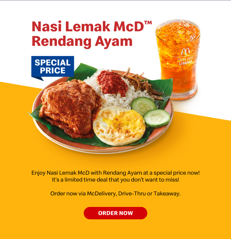 Enjoy Nasi Lemak McD with Rendang Ayam at a special price now! It’s a limited time deal that you don’t want to miss! Order now via McDelivery, Drive-Thru or Takeaway.