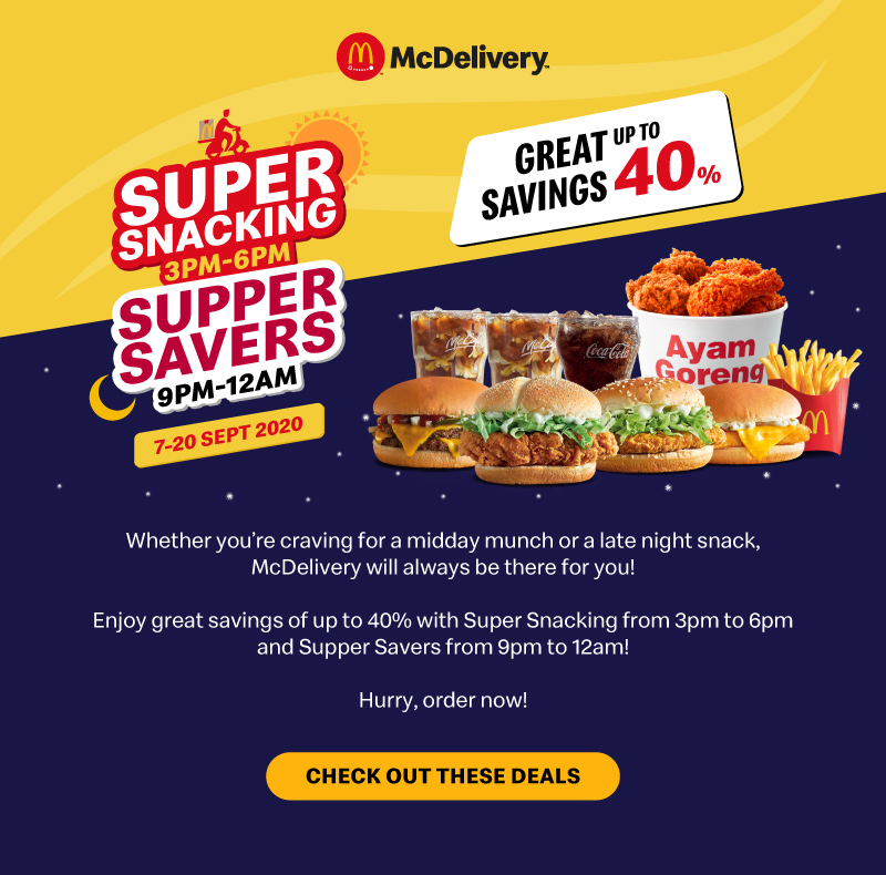 Whether you’re craving for a midday munch or a late night snack, McDelivery will always be there for you! Enjoy great savings of up to 40% with Super Snacking from 3pm to 6pm and Supper Savers from 9pm to 12am!