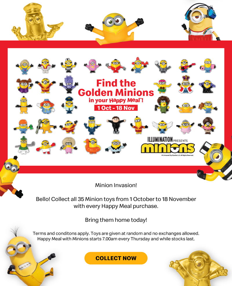 Bello! Collect all 35 Minion toys from 1 October to 18 November with every Happy Meal purchase.