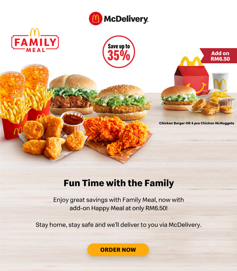 Best savings ever! Get up to 35% OFF on your Family Meal! Enjoy great savings with Family Meal, now with add-on Happy Meal at only RM6.50!