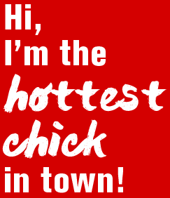 I'm the hottest chick in town