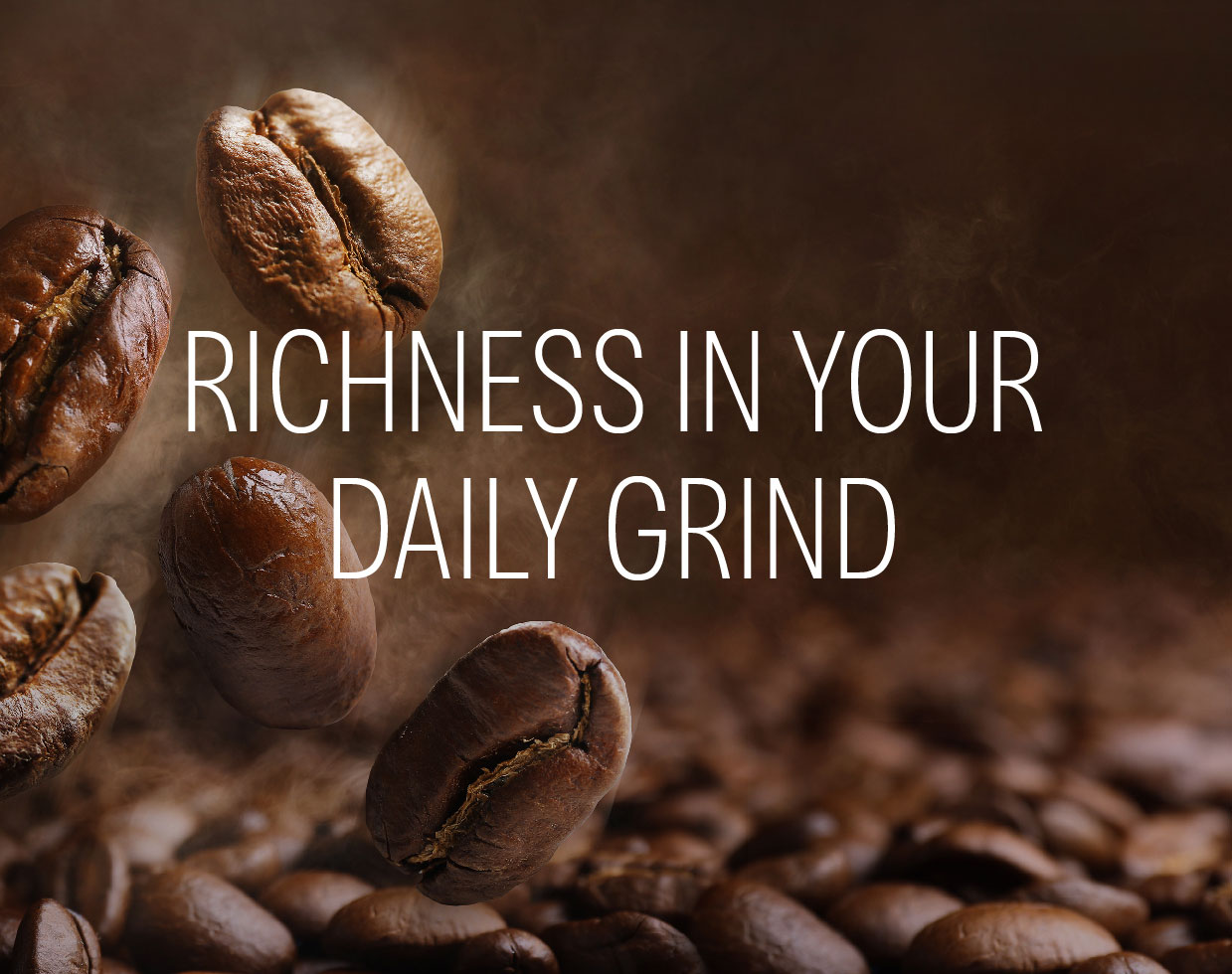 Richness In You Daily Grind